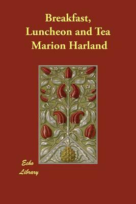 Breakfast, Luncheon and Tea by Marion Harland