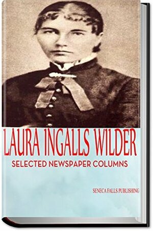 Laura Ingalls Wilder: A Pioneer Girl's World View: Selected Newspaper Columns (Little House Prairie) by Morgan Lane, Laura Ingalls Wilder