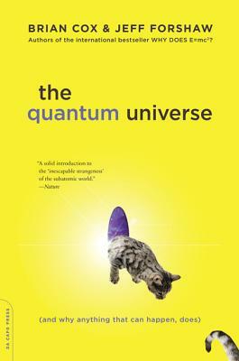 The Quantum Universe: (and Why Anything That Can Happen, Does) by Brian Cox, Jeff Forshaw