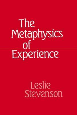 The Metaphysics of Experience by JR. William Stevenson, Leslie Forster Stevenson