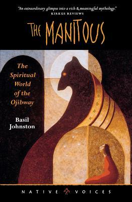 The Manitous: The Spiritual World of the Ojibway by Basil Johnston