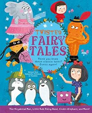 Twisted Fairy Tales: Think You Know These Classic Tales? Guess Again! by Samantha Newman, Jo Franklin, Stewart Ross