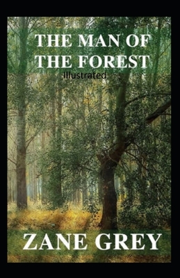 The Man of the Forest Illustrated by Zane Grey