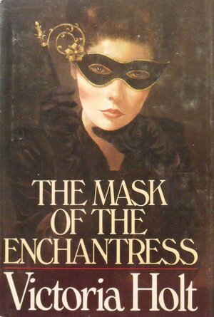 The Mask of the Enchantress by Victoria Holt