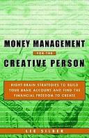 Money Management for the Creative Person: Right-Brain Strategies to Build Your Bank Account and Find the Financial Freedom to Create by Lee Silber