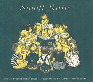 Small Rain: Verses from the Bible by Jessie Orton Jones, Elizabeth Orton Jones