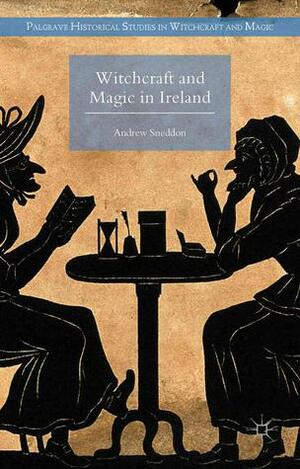 Witchcraft and Magic in Ireland by Andrew Sneddon