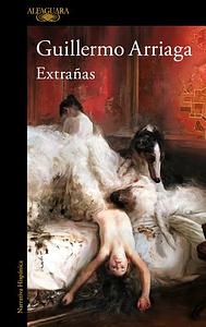 Extrañas by Guillermo Arriaga