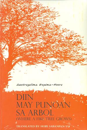 Diin May Punoan sa Arbol (Where a Fire Tree Grows) by Austregelina Espina-Moore