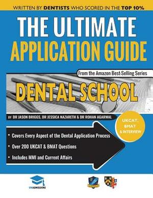 The Ultimate Dental School Application Guide: Detailed Expert Advice from Dentists, Hundreds of UKCAT & BMAT Questions, Write the Perfect Personal Sta by Rohan Agarwal, Jason Briggs, Jessica Nazareth