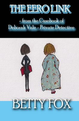 The EERO Link: - from the casebook of Deborah Vale - Private Detective by Betty Fox