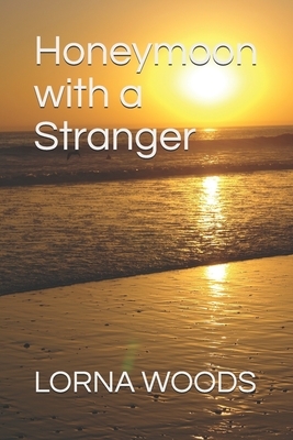 Honeymoon with a Stranger by Lorna Woods