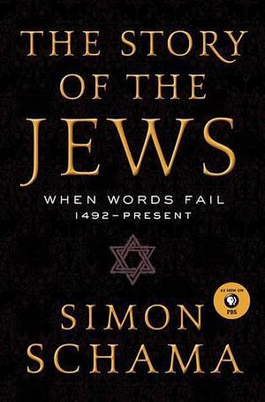 The Story of the Jews Volume 2: When Words Fail: 1492--Present by Simon Schama, Simon Schama