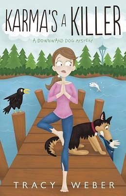 Karma's a Killer: A Downward Dog Mystery by Tracy Weber, Tracy Weber