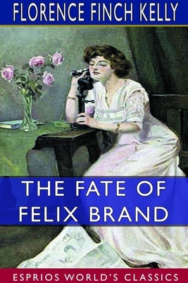 The Fate of Felix Brand (Esprios Classics) by Florence Finch Kelly