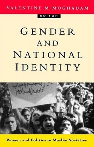 Gender and National Identity: Women and Politics in Muslim Societies by Valentine M. Moghadam