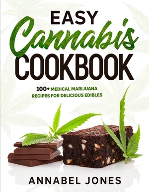 Easy Cannabis Cookbook: 100+ medical marijuana recipes for delicious edibles by Annabel Jones