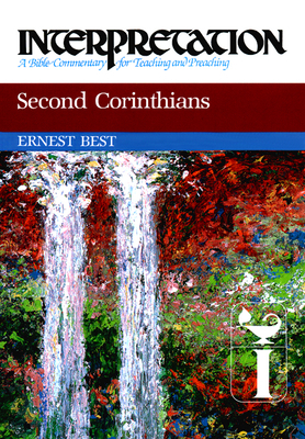 Second Corinthians: Interpretation: A Bible Commentary for Teaching and Preaching by Ernest Best