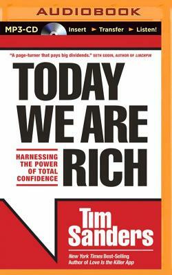 Today We Are Rich: Harnessing the Power of Total Confidence by Tim Sanders