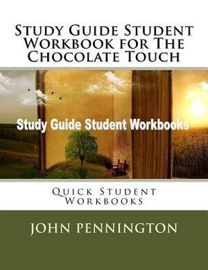 Study Guide Student Workbook for The Chocolate Touch: Quick Student Workbooks by John Pennington