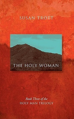 The Holy Woman: Book Three of The Holy Man Trilogy by Susan Trott