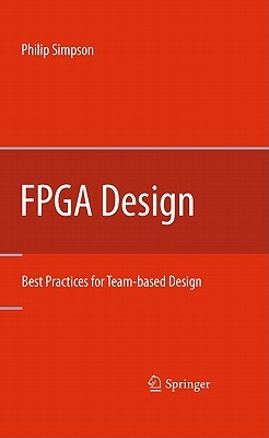 FPGA Design: Best Practices for Team-Based Design by Philip Simpson
