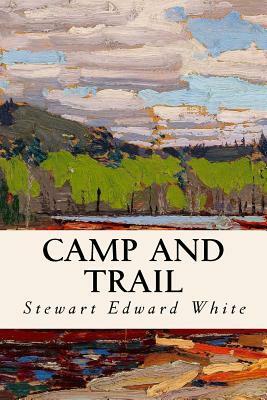 Camp and Trail by Stewart Edward White