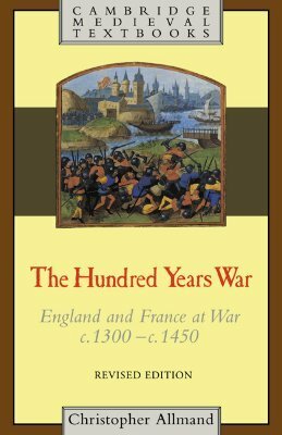The Hundred Years War: England and France at War, c.1300-c.1450 by Christopher Allmand
