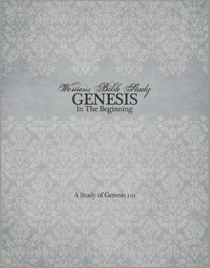 Genesis: In the Beginning, a Study of Genesis 1-11 by Jen Wilkin