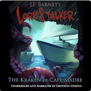 The Kraken of Cape Madre by J.P. Barnett
