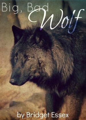 Big, Bad Wolf by Bridget Essex