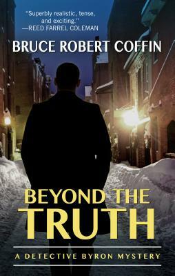 Beyond the Truth: A Detective Byron Mystery by Bruce Robert Coffin