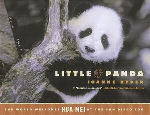 Little Panda: The World Welcomes Hua Mei at the San Diego Zoo by Joanne Ryder