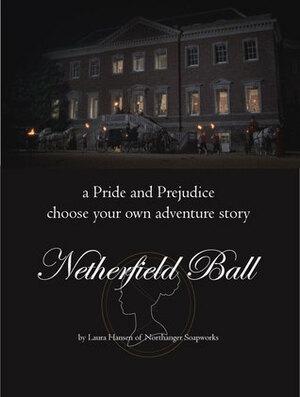 Netherfield Ball: a pride and prejudice choose your own adventure story by Laura Hansen