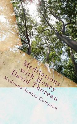 Meditations with Henry David Thoreau by Madonna Sophia Compton