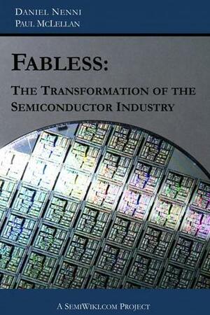 Fabless: The Transformation of the Semiconductor Industry by Paul McLellan, Daniel Nenni