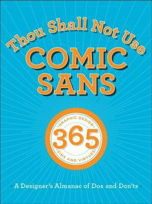 Thou Shall Not Use Comic Sans: A Designer's Almanac of Dos and Don'ts by Sean Adams, John Foster