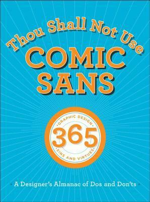 Thou Shall Not Use Comic Sans: A Designer's Almanac of Dos and Don'ts by Sean Adams, John Foster