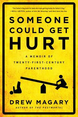 Someone Could Get Hurt: A Memoir of Twenty-First-Century Parenthood by Drew Magary