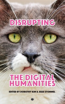 Disrupting the Digital Humanities by Dorothy Kim