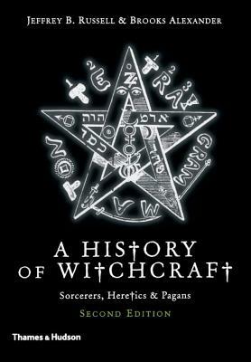 A History of Witchcraft: Sorcerers, Heretics, & Pagans by Brooks Alexander, Jeffrey B. Russell