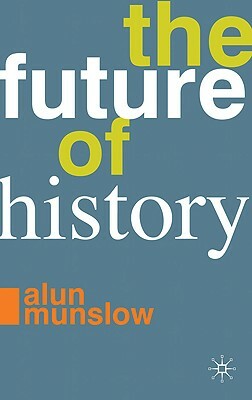 The Future of History by Alun Munslow