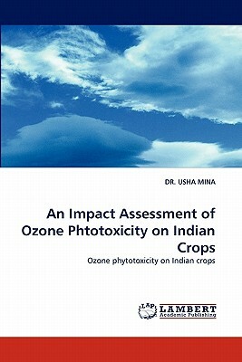 An Impact Assessment of Ozone Phtotoxicity on Indian Crops by Usha Mina