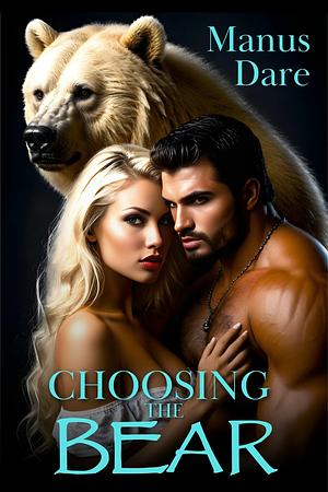 Choosing the Bear: A Werebear Shifter Erotica Story by Manus Dare