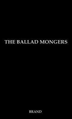 The Ballad Mongers: Rise of the Modern Folk Song by Oscar Brand
