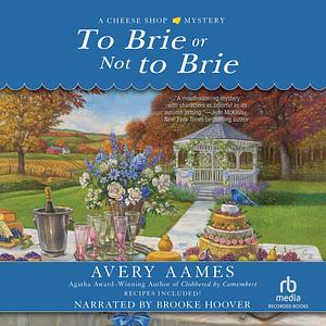 To Brie Or Not To Brie by Avery Aames