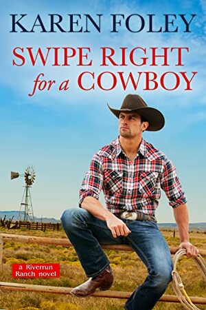 Swipe Right for a Cowboy by Karen Foley