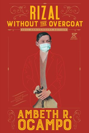 Rizal Without The Overcoat (32nd Anniversary Edition) by Ambeth R. Ocampo