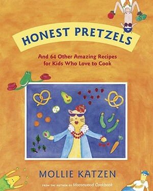 Honest Pretzels: And 64 Other Amazing Recipes for Cooks Ages 8 & Up by Mollie Katzen