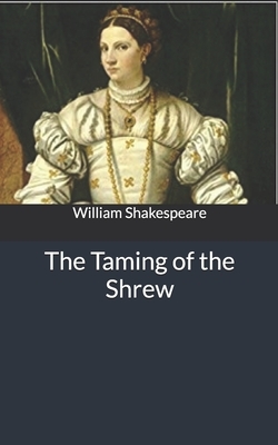 The Taming of the Shrew by William Shakespeare